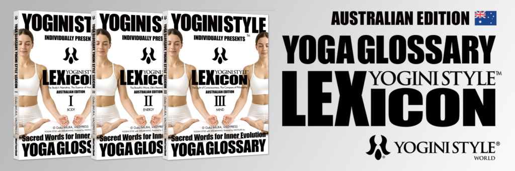 YOGA GLOSSARY, YOGINI STYLE LEXICON - 324 professional yoga terms and definitions across 3 volumes (Body, Energy, Mind), comprehensive yoga dictionary and glossary, the gold standard reference guide for yoga teachers, educators, and serious practitioners worldwide