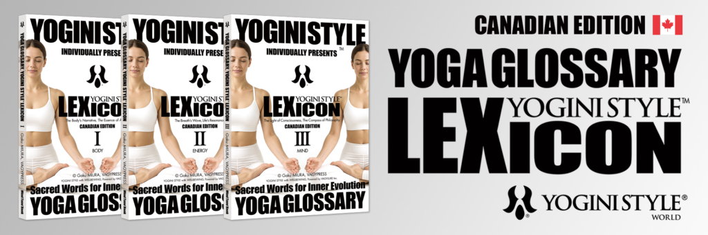 YOGA GLOSSARY, YOGINI STYLE LEXICON - 324 professional yoga terms and definitions across 3 volumes (Body, Energy, Mind), comprehensive yoga dictionary and glossary, the gold standard reference guide for yoga teachers, educators, and serious practitioners worldwide