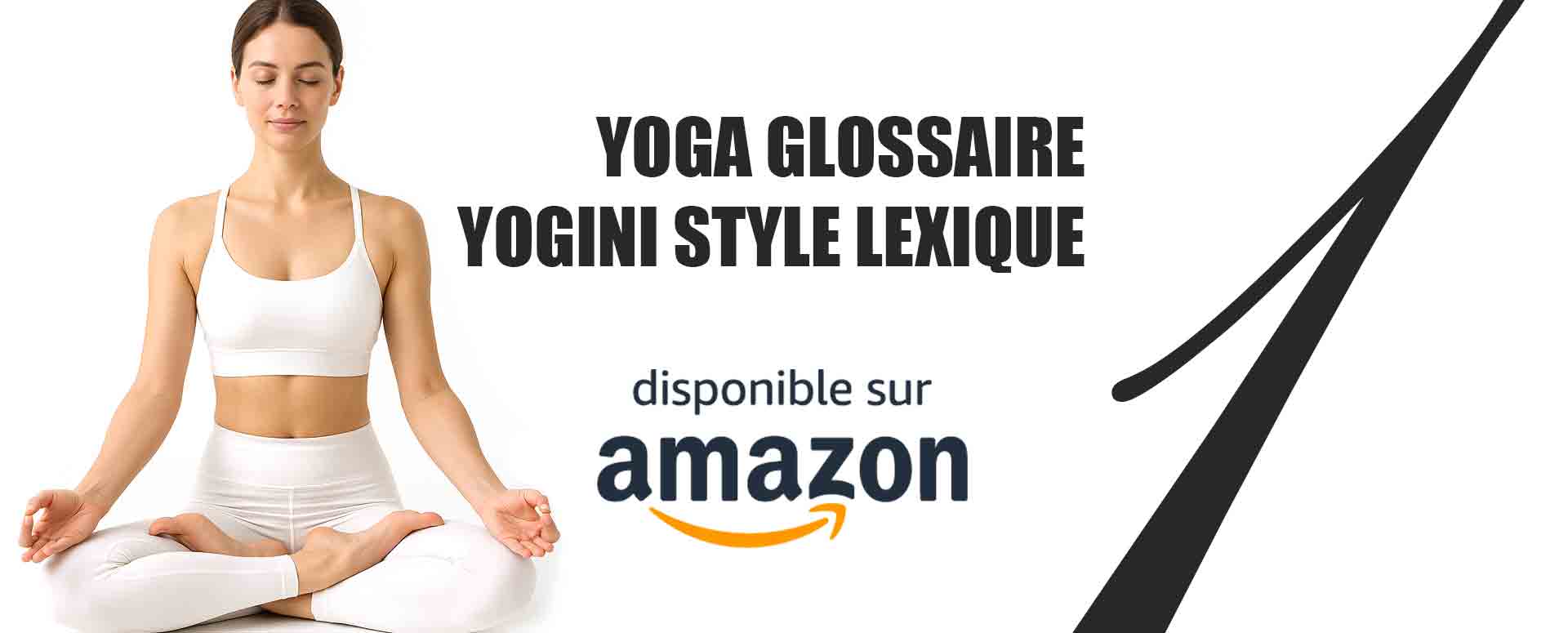 YOGA GLOSSAIRE, YOGINI STYLE LEXIQUE - 324 termes et définitions de yoga professionnels en 3 volumes (Corps, Énergie, Esprit), dictionnaire et glossaire de yoga complet, la référence gold standard pour les professeurs de yoga, formateurs et pratiquants sérieux du monde entier