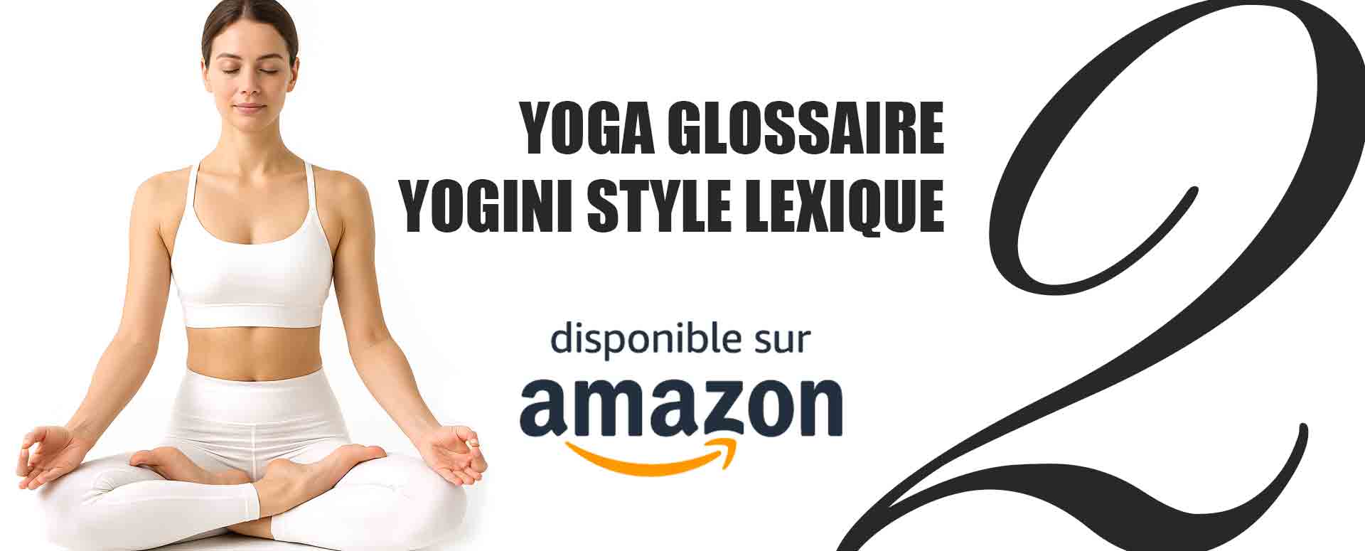 YOGA GLOSSAIRE, YOGINI STYLE LEXIQUE - 324 termes et définitions de yoga professionnels en 3 volumes (Corps, Énergie, Esprit), dictionnaire et glossaire de yoga complet, la référence gold standard pour les professeurs de yoga, formateurs et pratiquants sérieux du monde entier