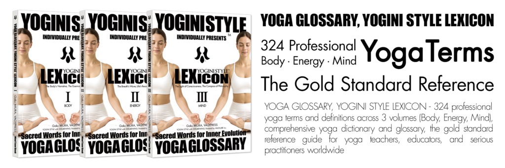 YOGA GLOSSARY, YOGINI STYLE LEXICON 3-Volume Set. Comprehensive dictionary covering 324 Yoga Terms, Sanskrit meanings, and definitions.