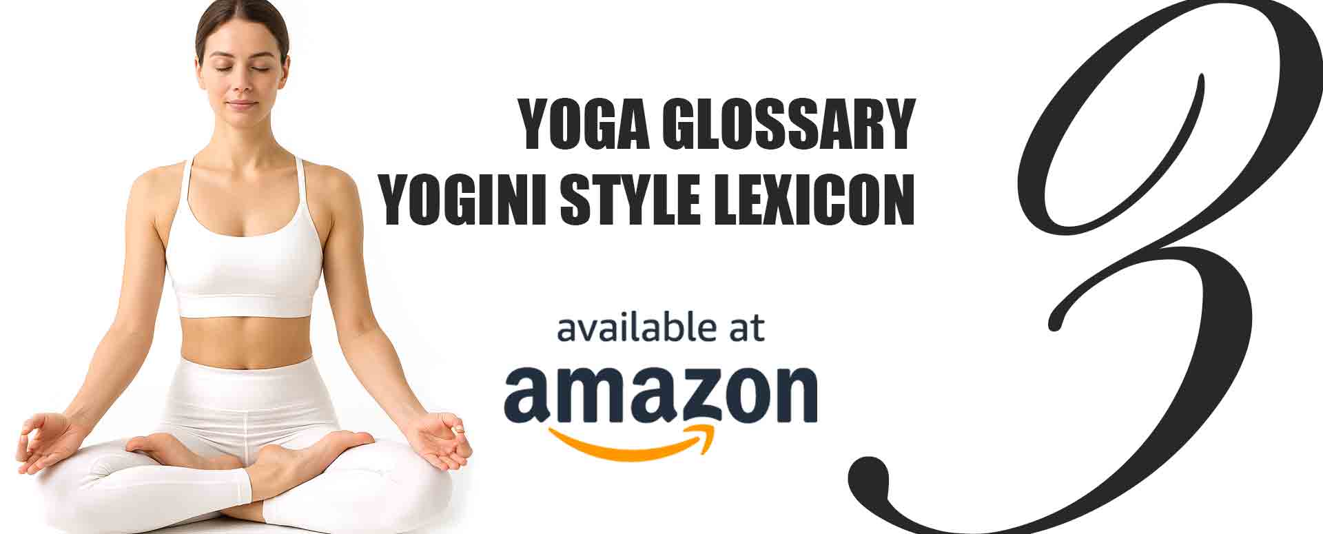 YOGA GLOSSARY, YOGINI STYLE™ LEXICON: Vol.3 MIND: The Light of Consciousness, The Compass of Philosophy